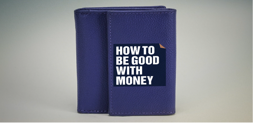 How To Be Good With Money