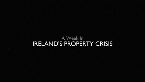 A Week Inside Ireland’s Property Crisis